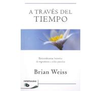 Brian Weiss A través del tiempo / Through Time Into Healing (Tascabile)