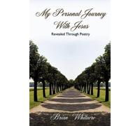 Brian Whitacre My Personal Journey With Jesus Revealed Through Poetr (Tascabile)