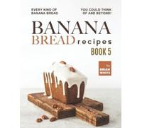 Brian White Banana Bread Recipes - Book 5 (Tascabile)