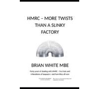 Brian White Mbe Hmrc - More Twists Than a Slinky Factory (Tascabile)