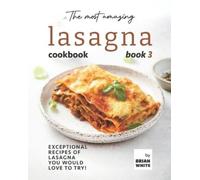 Brian White The Most Amazing Lasagna Cookbook - Book 3 (Tascabile)
