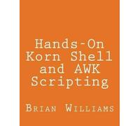 Brian Williams Hands-On Korn Shell and AWK Scripting: Learn Unix and (Tascabile)
