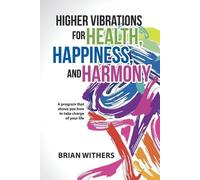 Higher Vibrations for Health, Happiness, and Harmony: A program that shows you