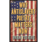 Brian Yothers Why Antislavery Poetry Matters Now (Copertina rigida)