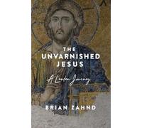 Brian Zahnd The Unvarnished Jesus (Tascabile)