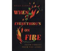 Brian Zahnd When Everything`s on Fire - Faith Forged from the (Copertina rigida)