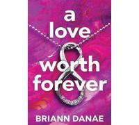 BriAnn Danae A Love Worth Forever (Tascabile)