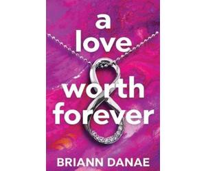 BriAnn Danae A Love Worth Forever (Tascabile)
