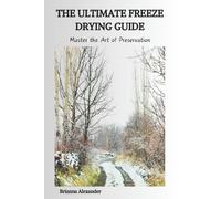 Brianna Alexander The Ultimate Freeze Drying Guide (Tascabile)