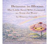 Brianna in Bloom: The Little Seed Who Learned to Trust the Rain