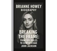 BRIANNE HOWEY: BREAKING THE FRAME: FROM SIDE ROLES TO CENTER STAGE