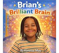 Brian's Brilliant Brain: Understanding Autism, Celebrating Differences