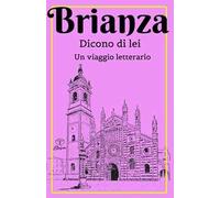 Brianza. Dicono di lei. Un viaggio letterario