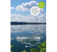 Brianza waterland. Appunti di vista dai laghi di Brianza. Ediz. illustrata