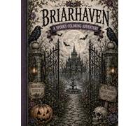 Briarhaven: A Spooky Coloring Adventure: 50 Haunted Scenes Filled with Ghosts, Witches, Haunted Houses, Skeletons, Castles, Black Cats, Pumpkin Villages, and More
