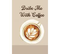 Bribe Me With Coffee: A Cozy Lined Journal for Coffee Lovers