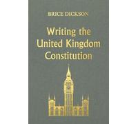 Brice Dickson Writing the United Kingdom Constitution (Copertina rigida)