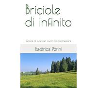 Briciole di infinito: Gocce di luce per cuori da accarezzare