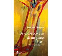 Briciole povere di un pane di festa. Esercizi spirituali per tutti. Ediz. illustrata