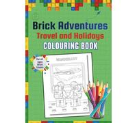 Brick Adventures Travel and Holidays Colouring Book: Explore Building Bricks Creative Scenes to Color for All Ages Who Love Creativity and Fun