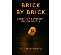 Brick by Brick: Building a Sovereign Life on Bitcoin
