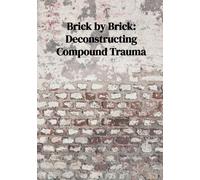 Brick by Brick: Deconstructing Compound Trauma