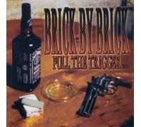 Brick By Brick - Pull the Trigger