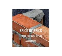 Brick by Brick: Stories That Built My Life