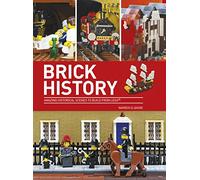 Brick History: Amazing Historical Scenes to Build from LEGO