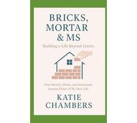Bricks, Mortar and MS: Building a Life Beyond Limits