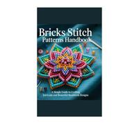 Bricks Stitch Patterns Handbook: A Simple Guide to Crafting Intricate and Beautiful Beadwork Designs