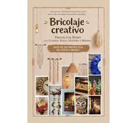 Bricolaje creativo - Proyectos Boho con Cuerda, Rafia, Madera y Resina: Guía práctica ilustrada de una forma de dar nueva vida a los objetos con estilo y sencillez