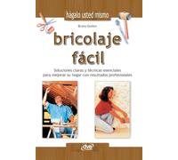 Bricolaje facil: Soluciones claras y técnicas esenciales para mejorar su hogar con resultados profesionales