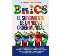 BRICS: El Surgimiento de un Nuevo Orden Mundial - Carlos Emergente