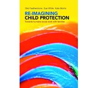 Brid Featherstone Susan White Kate Morr Re-imagining Child Protecti (Tascabile)