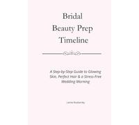 Bridal Beauty Prep Timeline: A Step-by-Step Guide to Glowing Skin, Perfect Hair & a Stress-Free Wedding Morning