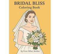 Bridal Bliss: A Romantic Wedding Coloring Journey: A Beautiful Coloring Book for Brides-to-Be and Newlyweds