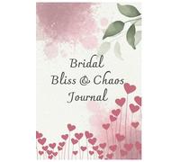 Bridal bliss&chaos journal: The act of writing down bride's thoughts leading up to a major event