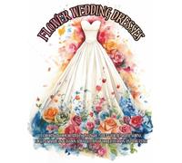 Bridal Flower Dresses Coloring Book for Adults: 90 Single-Sided Romantic Wedding Gowns, Floral Brides & Vintage Fashion Designs for Relaxation and Creative Calm