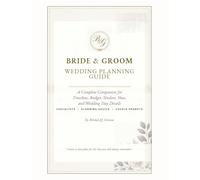 Bride & Groom Wedding Planning Guide: A Complete Companion for Timeline, Budget, Vendors, Vows, and Wedding Day Details
