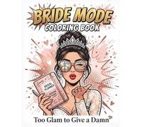 Bride Mode Coloring Book: Too Glam to Give a Damn: 50 Savage Wedding Quotes for the Modern Bride | Bachelorette Party Gift | 102 Pages with Black Reverse Sides | Includes Bonus Sassy Guest List