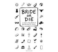 Bride or Die: A Lewd Little Book of Bachelorette Haiku