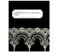 Bride to be journal: An Elegant Notebook for Wedding Inspiration and Bridal Memories