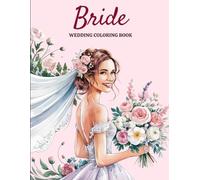 Bride Wedding Coloring Book for Adults: Elegant Bridal Portraits and Romantic Floral Designs for Stress Relief and Relaxation - A Beautiful Coloring Journey for Wedding Lovers and Art Enthusiasts