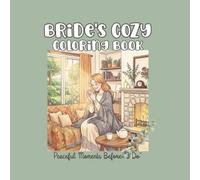 Bride's Cozy Coloring Book: Peaceful Moments Before "I Do"