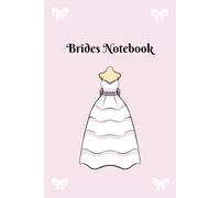 Brides Notebook: Lined pages ready to record all of the fabulous wedding ideas, dreams and plans for the perfect day.