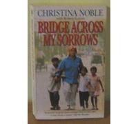 Bridge Across My Sorrows. The Christina Noble Story.