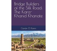 Bridge Builders of the Silk Road: The Kara-Khanid Khanate