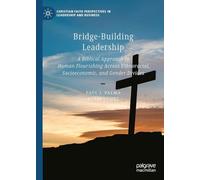 Bridge-Building Leadership: A Biblical Approach to Human Flourishing Across Ethnoracial, Socioeconomic, and Gender Divides