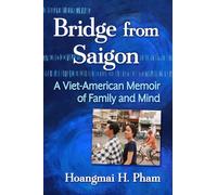Bridge from Saigon: A Viet-American Memoir of Family and Mind
